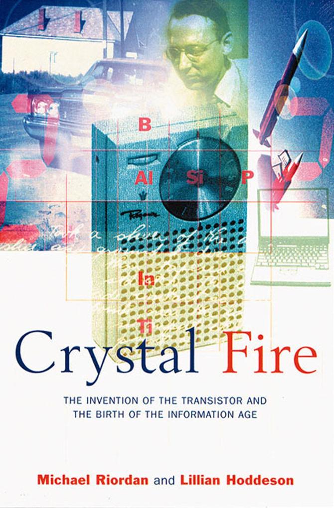 Crystal Fire: The Invention of the Transistor and the Birth of the Information Age - Michael Riordan/ Lillian Hoddeson