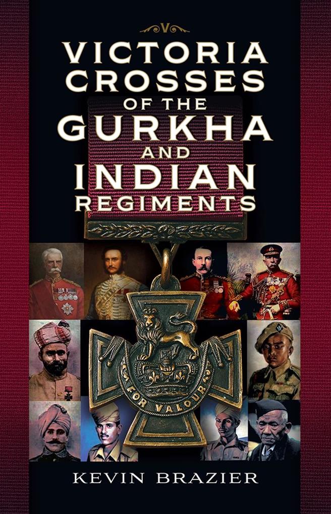Victoria Crosses of the Gurkha and Indian Regiments - Brazier Kevin Brazier