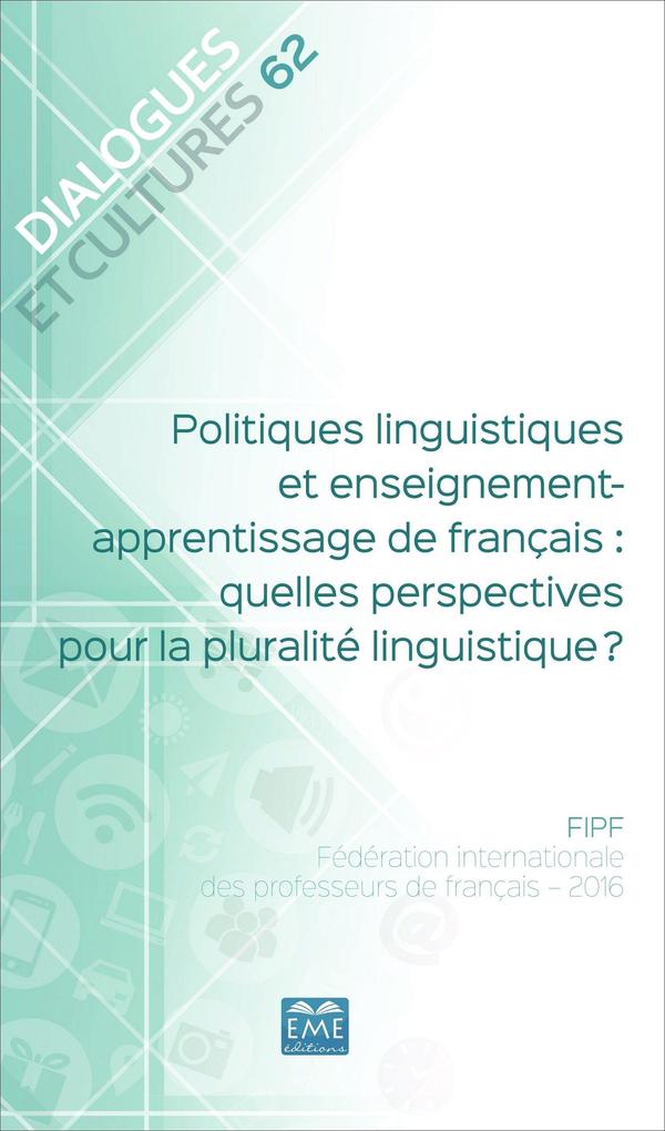 Politiques linguistiques et enseignement-apprentissage de francais : quelles perspectives pour la pluralite linguistique ? - Fipf (Federation Internationale des Professeurs de Francais/ 2016)