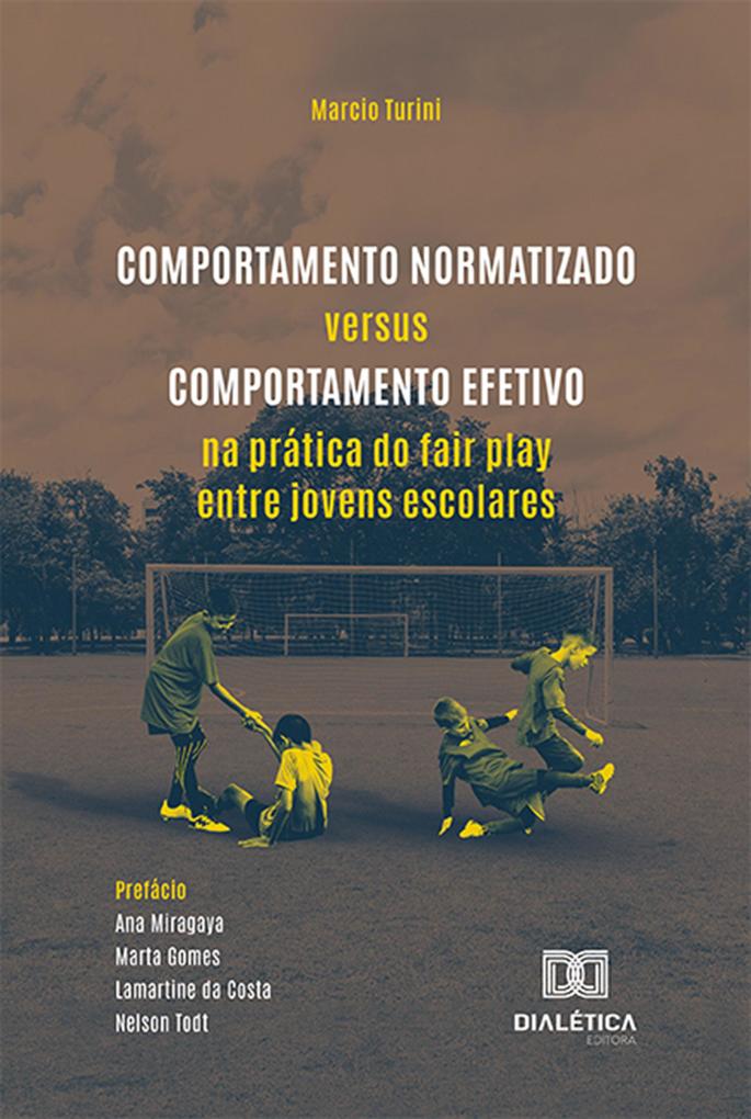 Comportamento Normatizado versus Comportamento Efetivo na prática do fair play entre jovens escolares - Marcio Turini