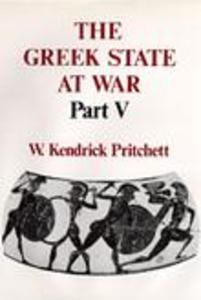 The Greek State at War Part V - W. Kendrick Pritchett