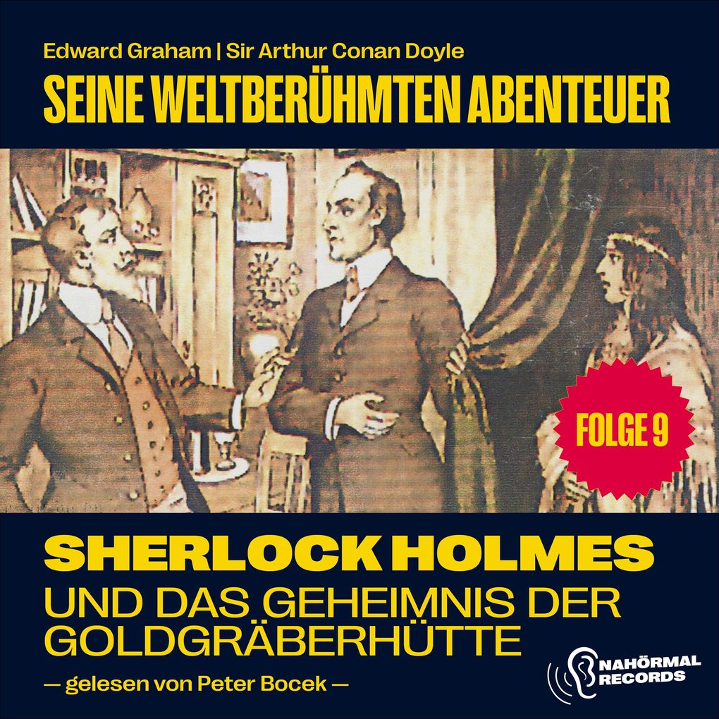 Sherlock Holmes und das Geheimnis der Goldgräberhütte (Seine weltberühmten Abenteuer Folge 9) - Sir Arthur Conan Doyle/ Edward Graham
