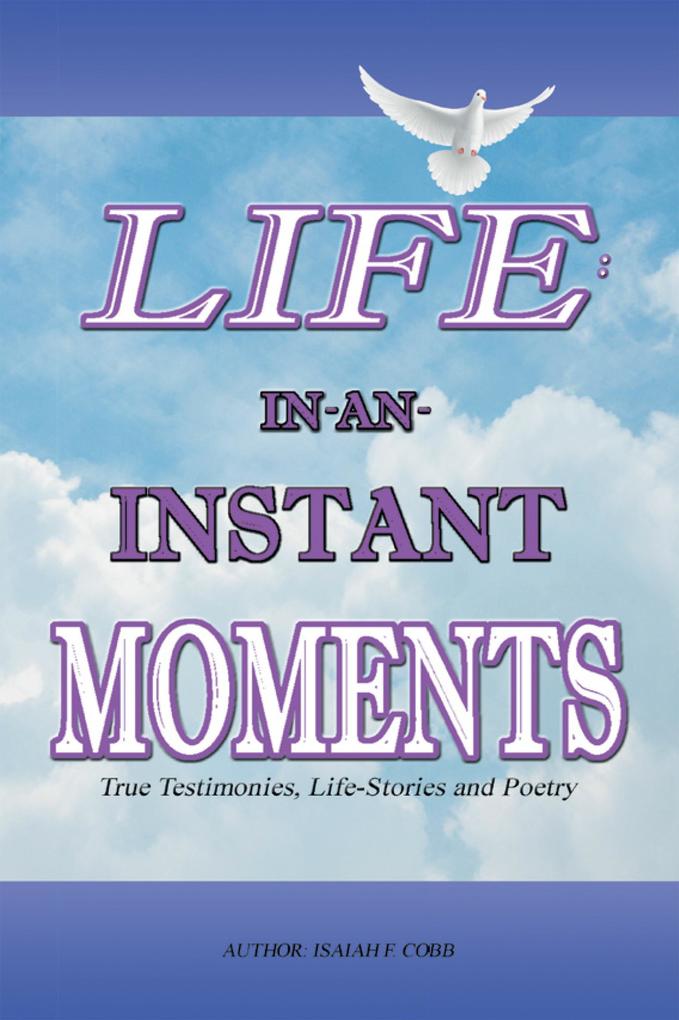 Life: In-An-Instant Moments - Isaiah F. Cobb