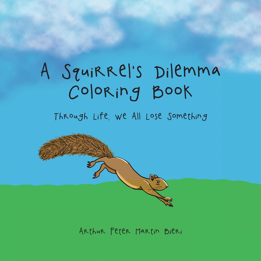 A Squirrel's Dilemma Coloring Book - Arthur Peter Martin Bieri
