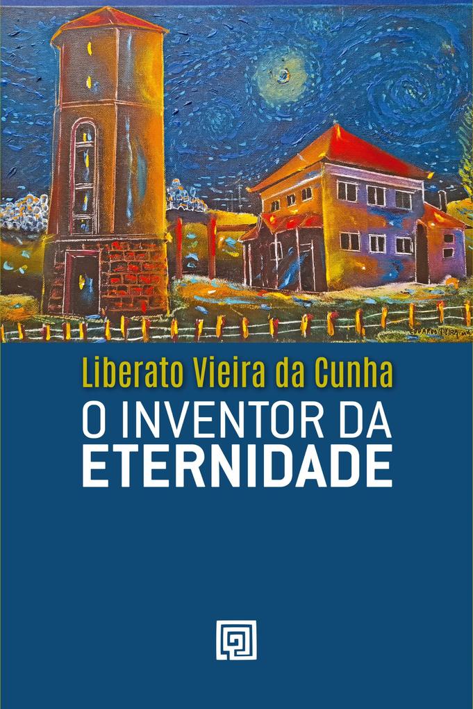 O inventor da eternidade - Liberato Vieira da Cunha