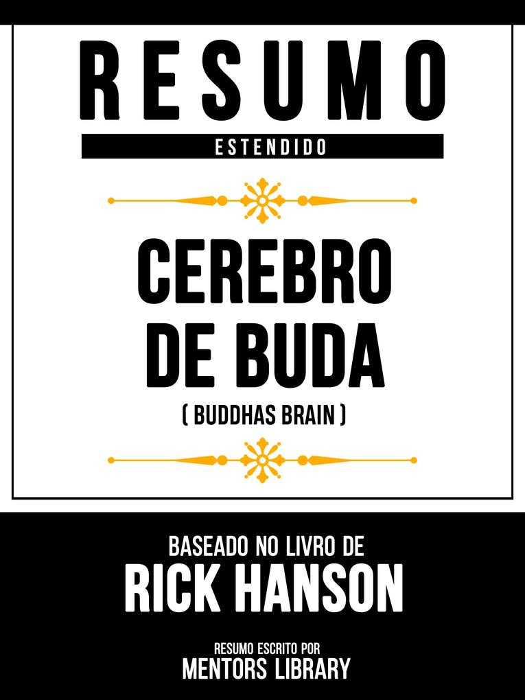 Resumo Estendido - Cérebro De Buda (Buddhas Brain) - Baseado No Livro De Rick Hanson - Mentors Library