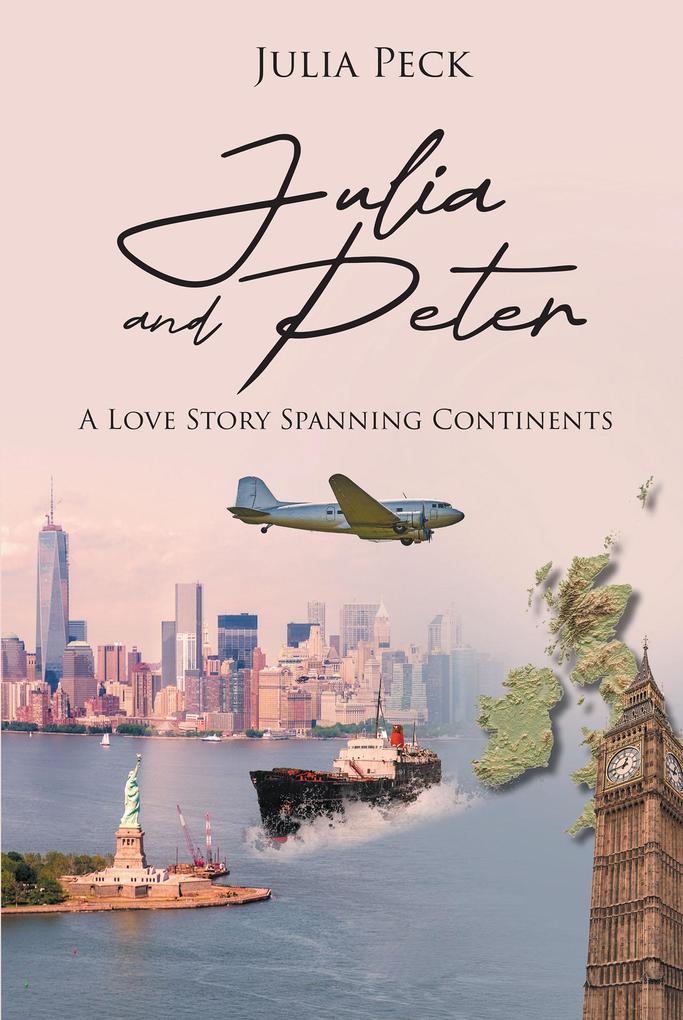 Julia and Peter: A Love Story Spanning Continents - Julia Peck