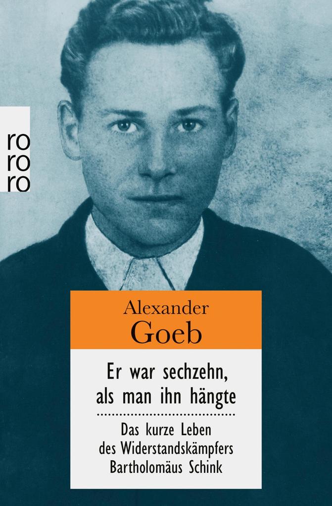 Er war sechzehn als man ihn hängte - Alexander Goeb