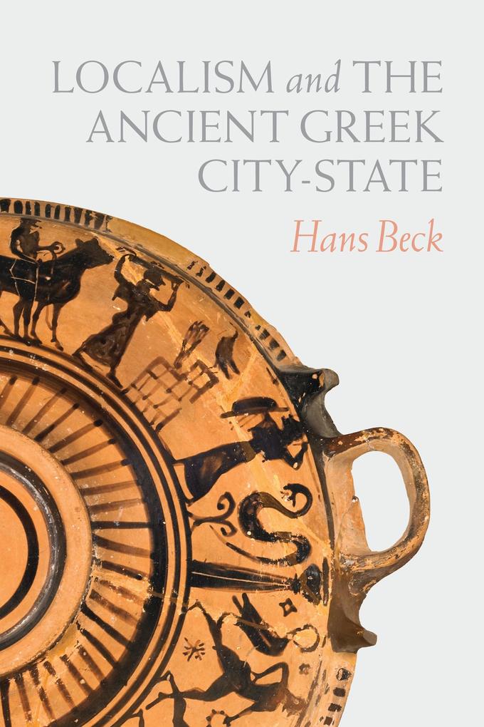 Localism and the Ancient Greek City-State - Hans Beck