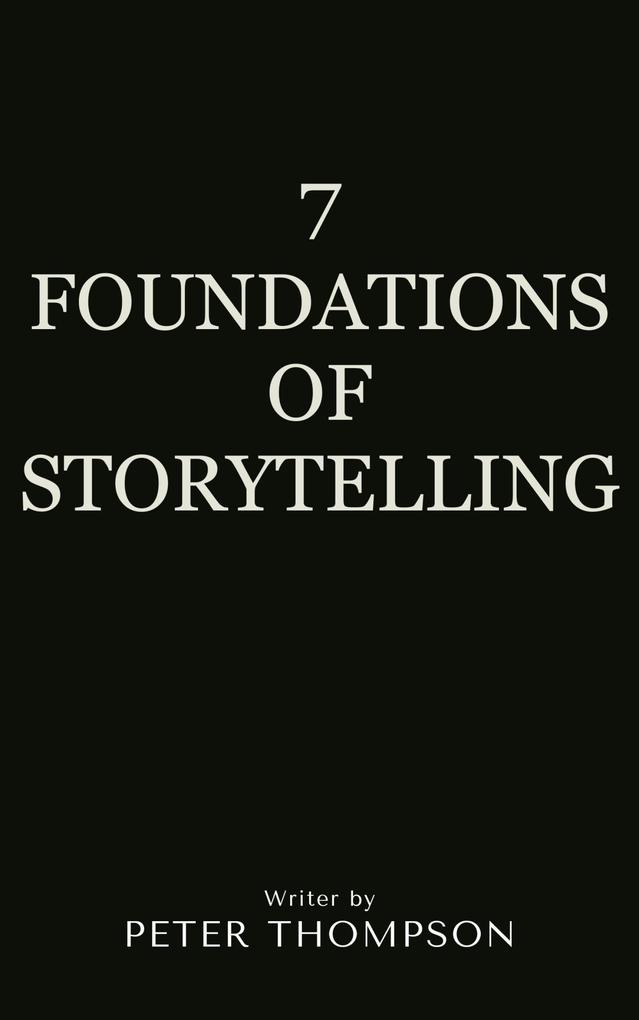 7 Foundations of Storytelling - Peter Thompson