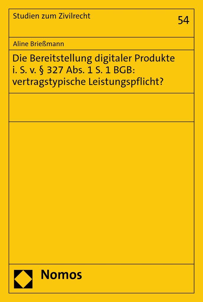 Die Bereitstellung digitaler Produkte i. S. v. § 327 Abs. 1 S. 1 BGB: vertragstypische Leistungspflicht? - Aline Brießmann