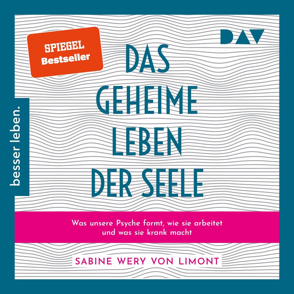 Das geheime Leben der Seele: Was unsere Psyche formt wie sie arbeitet und was sie krank macht - Sabine Wery von Limont