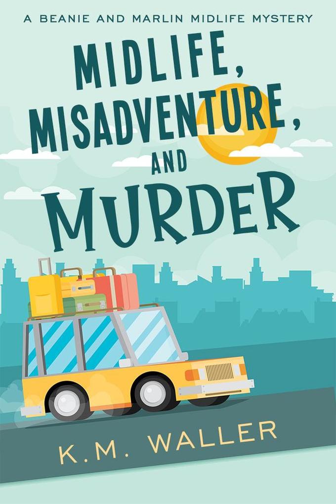 Midlife Misadventure and Murder - K. M. Waller
