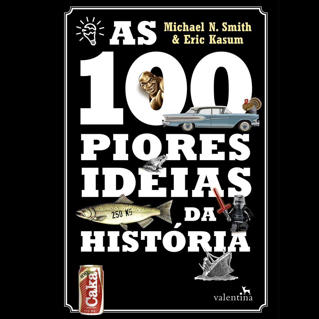 As 100 piores ideias da Historia - Michael N. Smith/ Eric Kasum