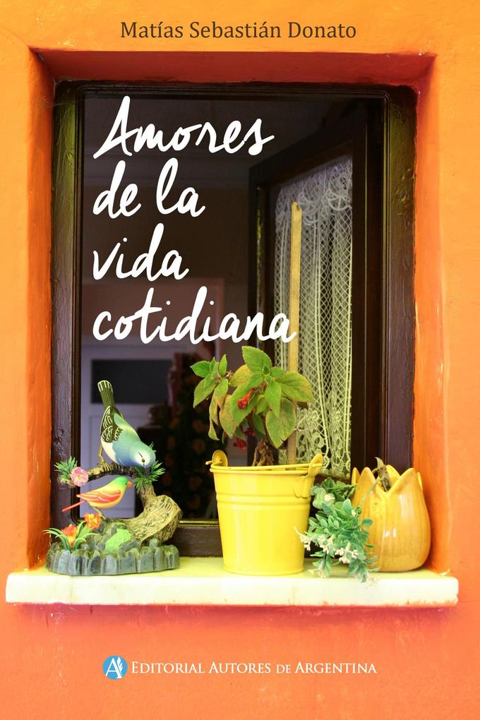 Amores de la vida cotidiana - Matias Sebastián Donato
