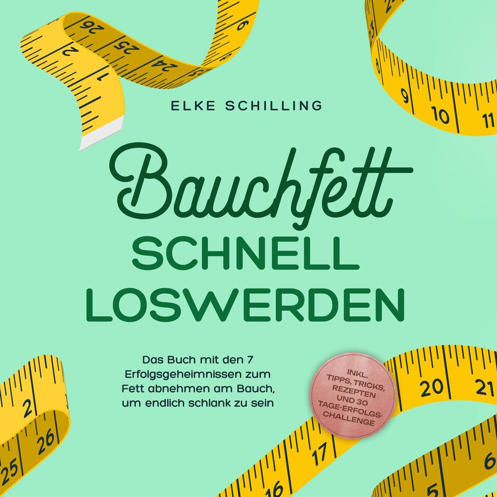 Bauchfett schnell loswerden: Die 7 Erfolgsgeheimnisse um Bauchfett schnell loszuwerden - inkl. Tricks Tipps Rezepte und 30 Tage-Erfolgs-Challenge