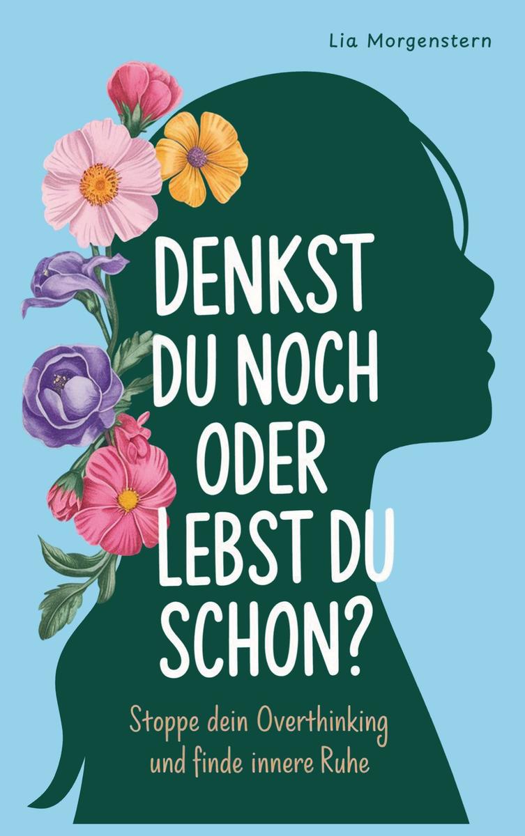 Denkst du noch, oder lebst du schon?: Stoppe dein Overthinking - Bild 4