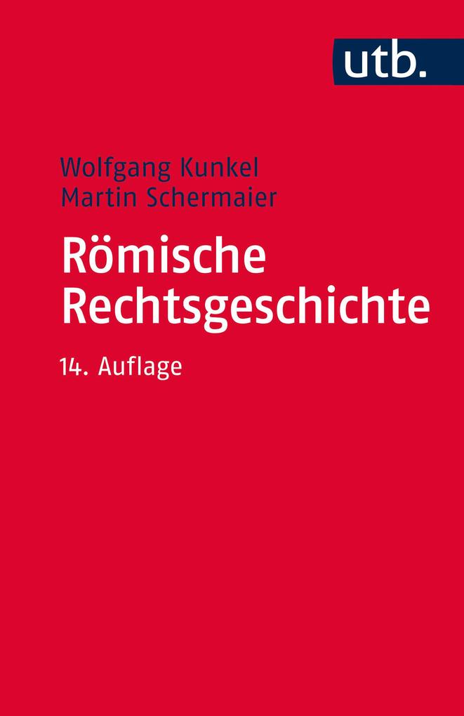 Römische Rechtsgeschichte - Wolfgang Kunkel/ Martin Josef Schermaier/ Martin Schermaier