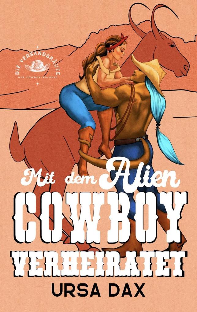 Mit dem Alien-Cowboy verheiratet (Die Versandbräute der Cowboy-Kolonie #1)