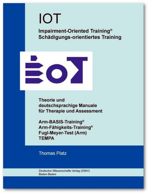 IOT. Impairment-Oriented Training. Schädigungs-orientiertes Training. Theorie und deutschsprachige Manuale für Therapie und Assessment - Thomas Platz