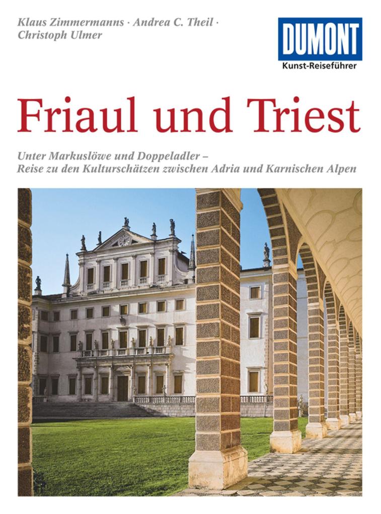 DuMont Kunst-Reiseführer Friaul und Triest - Klaus Zimmermanns/ Andrea C. Theil/ Christoph Ulmer
