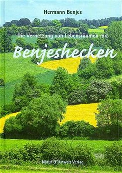 Die Vernetzung von Lebensräumen mit Benjeshecken - Hermann Benjes/ Claudia Gunkel/ Karina Waedt/ Bettina Heyden