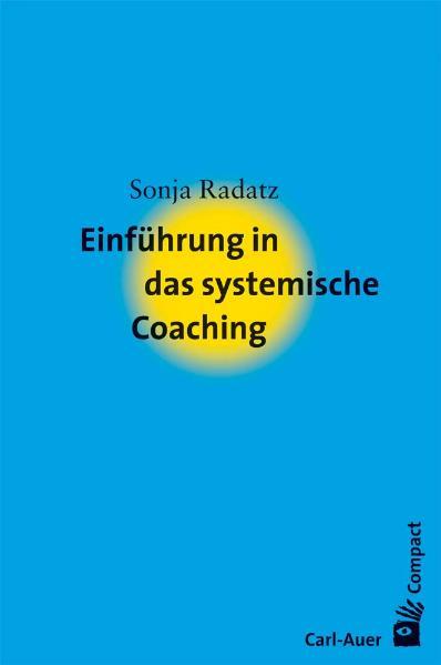 Einführung in das systemische Coaching - Sonja Radatz