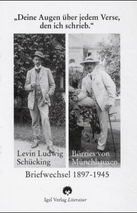 "Deine Augen über jedem Verse, den ich schrieb." Börries von Münchhausen - Levin Ludwig Schücking Briefwechsel 1897 - 1945: Briefwechsel 1897-1945. Hrsg. v. Beate E. Schücking
