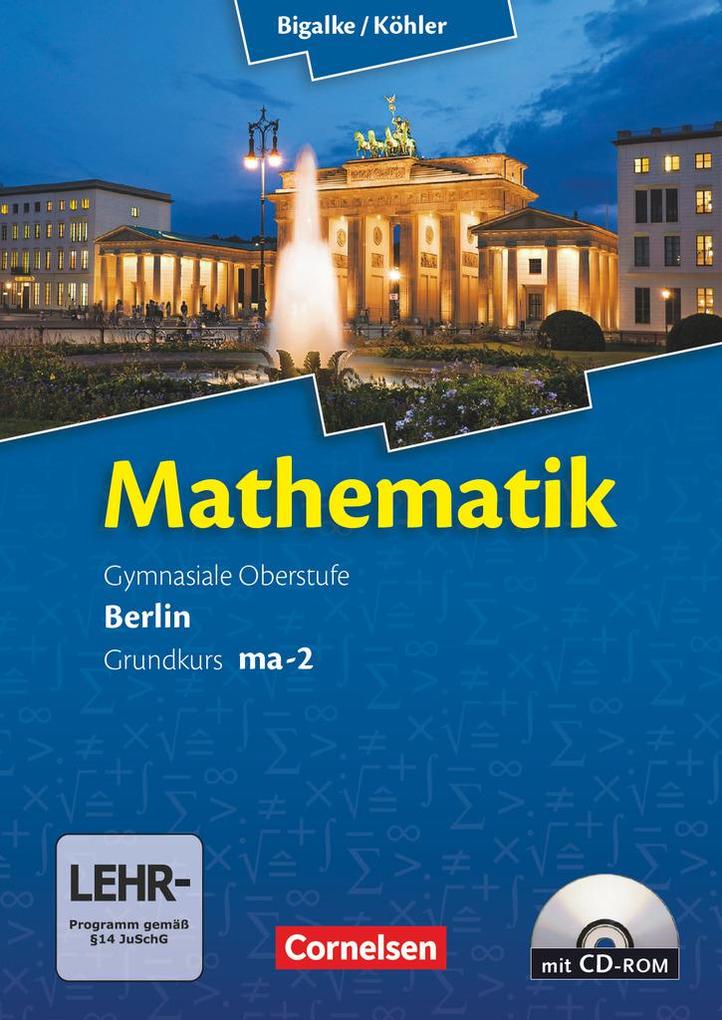 Mathematik Sekundarstufe II Kerncurriculum 1. Grundkurs Qualifikationsphase ma-2. Berlin. Schülerbuch - Anton Bigalke/ Norbert Köhler/ Horst Kuschnerow/ Gabriele Ledworuski