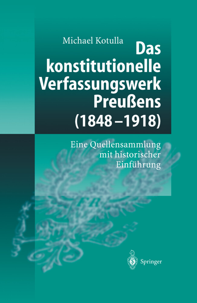 Das konstitutionelle Verfassungswerk Preußens (1848'1918) - Michael Kotulla