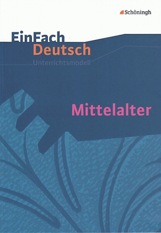 Mittelalter. EinFach Deutsch Unterrichtsmodelle - Jürgen Möller
