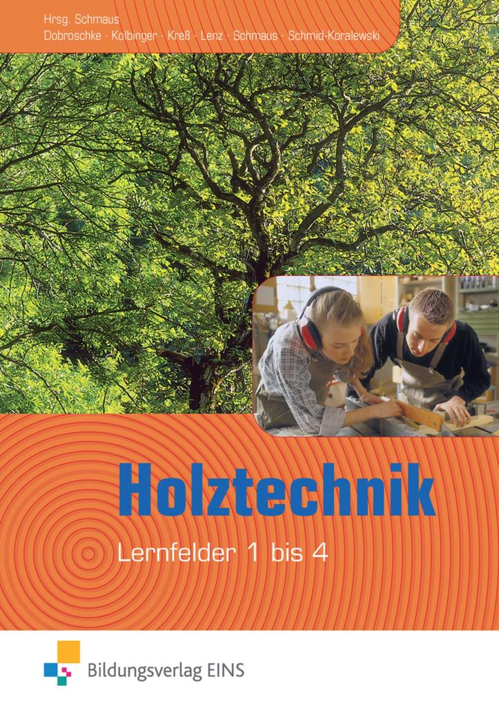 Holztechnik - Lernfeld 1 bis 4. Lehr- und Fachbuch - Anton Kolbinger/ Gerd Kreß/ Peter Lenz/ Jürgen Schmaus/ Ulrike Schmid-Koralewski