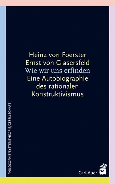 Wie wir uns erfinden - Heinz von Foerster/ Ernst von Glasersfeld