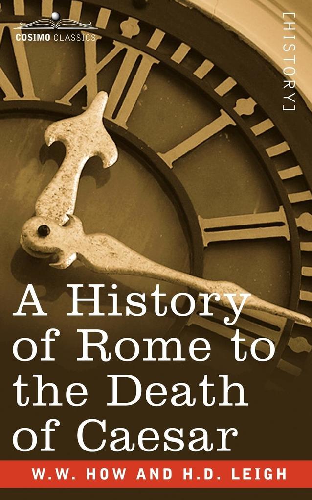 A History of Rome to the Death of Caesar als Taschenbuch von W. W. How, H. D. Leigh - Cosimo Classics