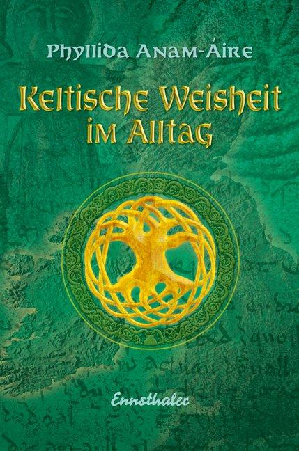 Keltische Weisheit im Alltag - Phyllida Anam-Áire