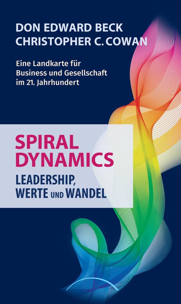 Spiral Dynamics - Leadership Werte und Wandel - Don Edward Beck/ Christopher C. Cowan/ Don E. Beck
