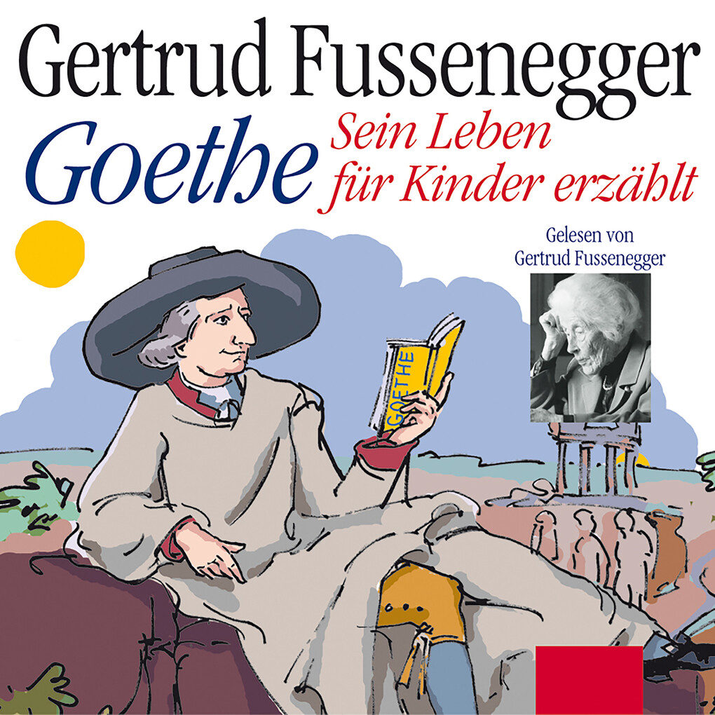Goethe - Sein Leben für Kinder erzählt - Gertrud Fussenegger/ Johann Wolfgang von Goethe