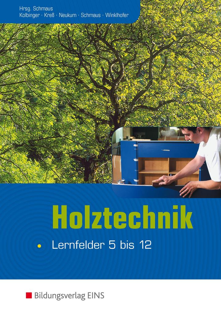 Holztechnik - Lernfelder 5 bis 12 - Anton Kolbinger/ Gerd Kreß/ Michael Neukum/ Jürgen Schmaus/ Peter Winklhofer