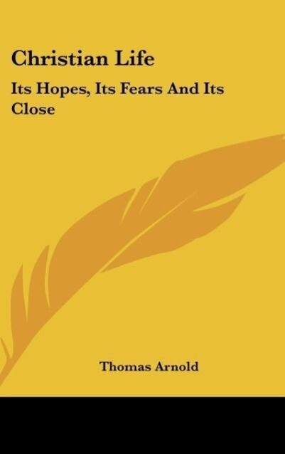 Christian Life als Buch von Thomas Arnold - Kessinger Publishing, LLC