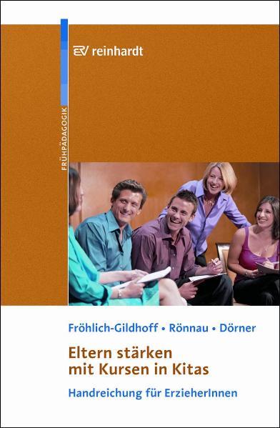 Eltern stärken mit Kursen in Kitas mit CD-ROM - Klaus Fröhlich-Gildhoff/ Maike Rönnau/ Tina Dörner