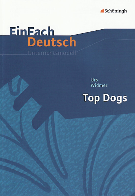 Top Dogs. EinFach Deutsch Unterrichtsmodelle - Annegret Kreutz/ Urs Widmer
