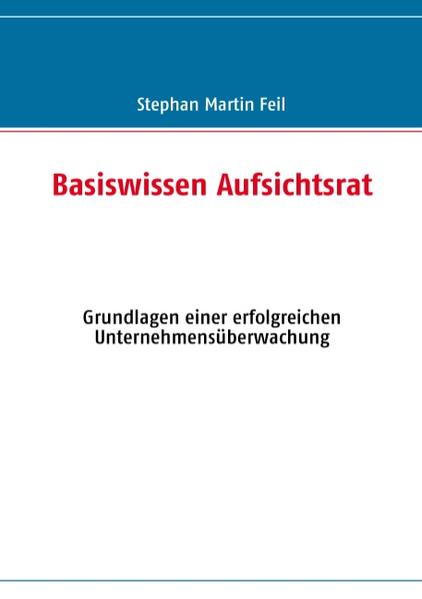 Basiswissen Aufsichtsrat - Stephan Martin Feil