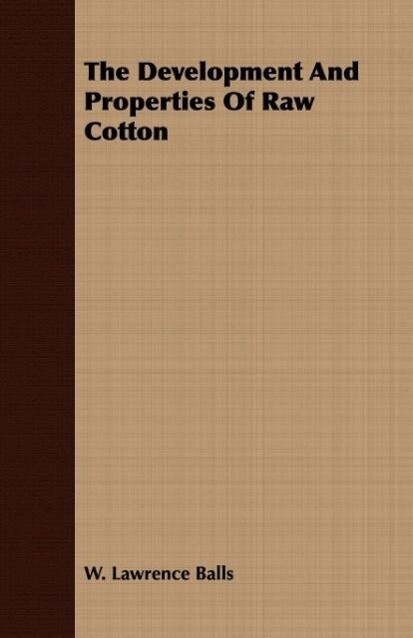 The Development And Properties Of Raw Cotton als Taschenbuch von W. Lawrence Balls - Kormendi Press