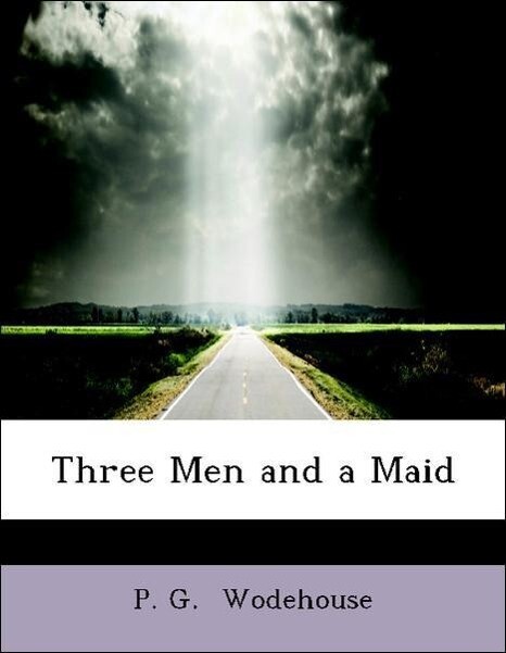 Three Men and a Maid als Taschenbuch von P. G. Wodehouse - BiblioLife