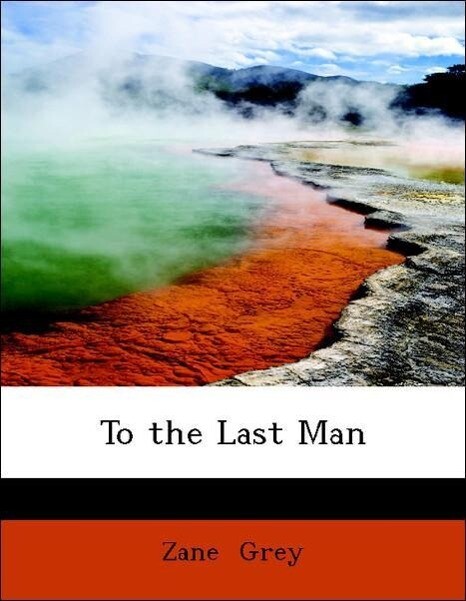 To the Last Man als Taschenbuch von Zane Grey - BiblioLife
