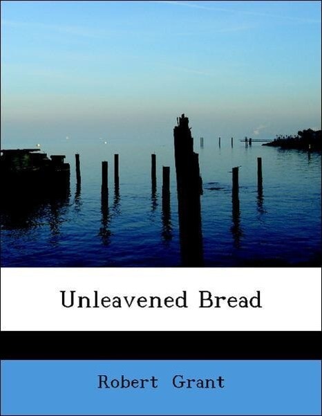 Unleavened Bread als Taschenbuch von Robert Grant - BiblioLife