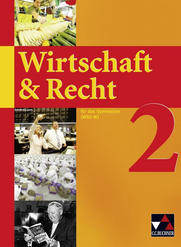 Wirtschaft & Recht 2. Mittelstufe Gymnasium WSG-W - Gotthard Bauer/ Michael Demel/ Juliane Frickel/ Ina Hesse