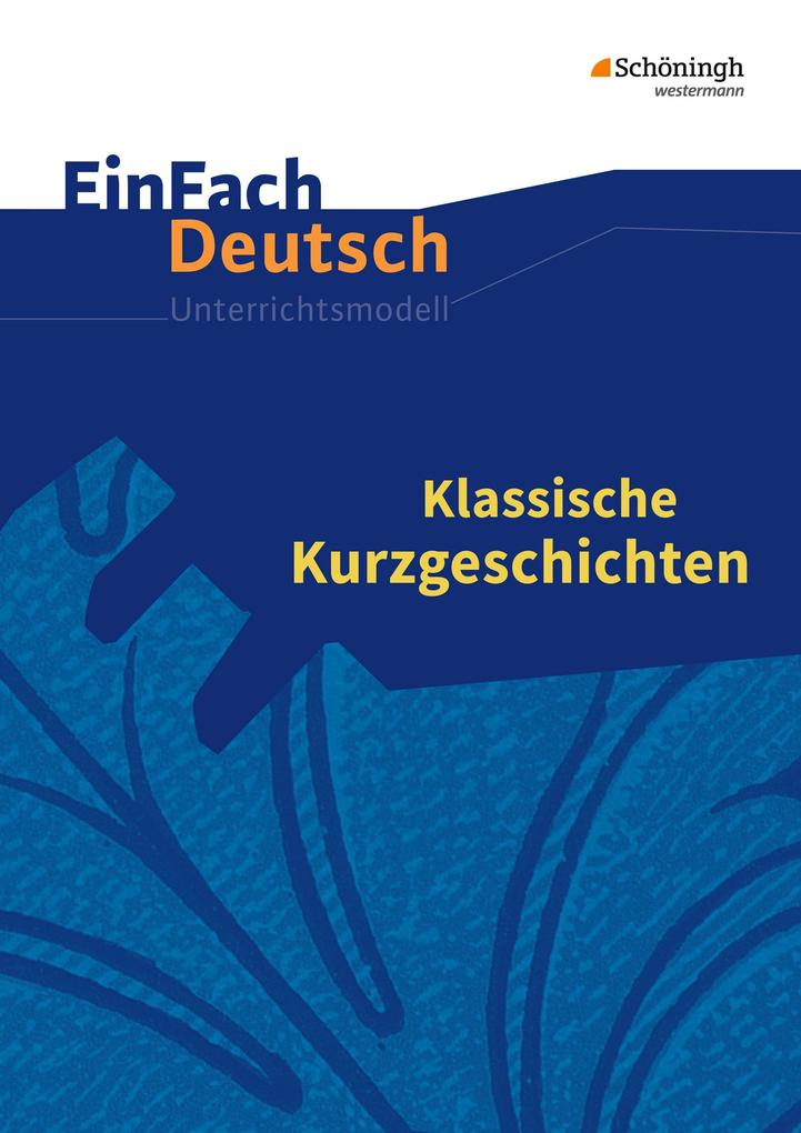 Klassische Kurzgeschichten. EinFach Deutsch Unterrichtsmodelle - Timotheus Schwake