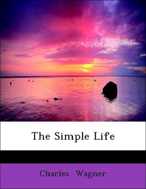 The Simple Life als Taschenbuch von Charles Wagner - BiblioLife