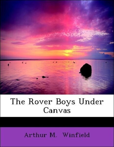 The Rover Boys Under Canvas als Taschenbuch von Arthur M. Winfield - BiblioLife